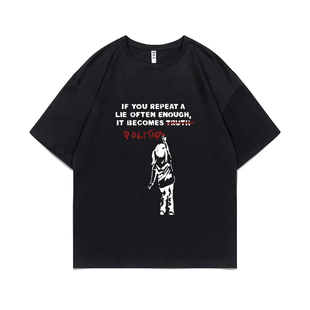 

Banksy If You Repeat A Lie Often Enough It Becomes Politics Girl Graphic T-shirt Men Women Fashion Casual Short Sleeve T Shirts