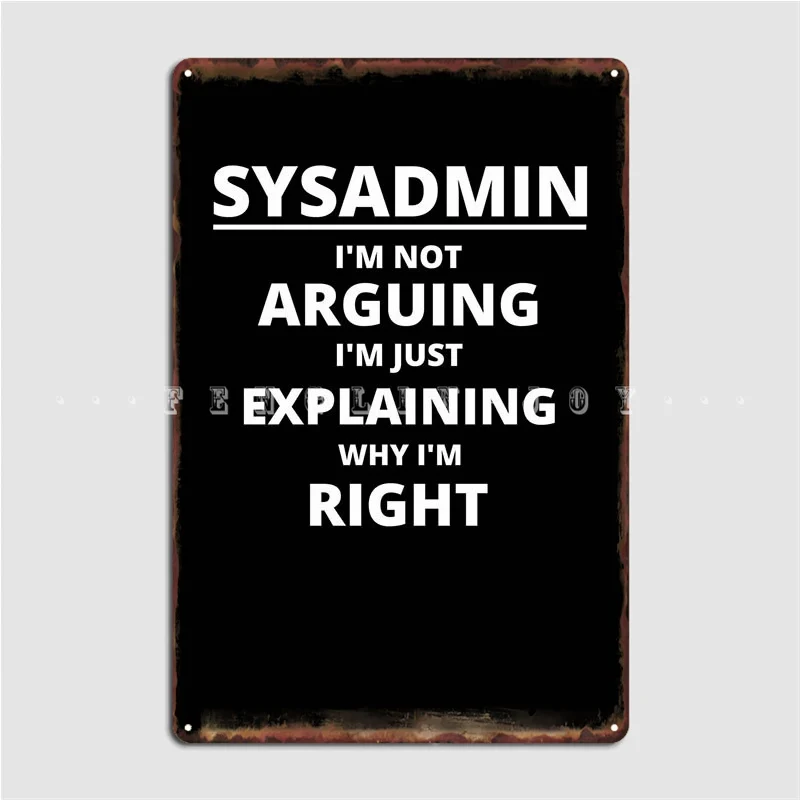 

Sysadmin Im Not Arguing Poster Metal Plaque Club Pub Garage Customize Poster Tin Sign Poster