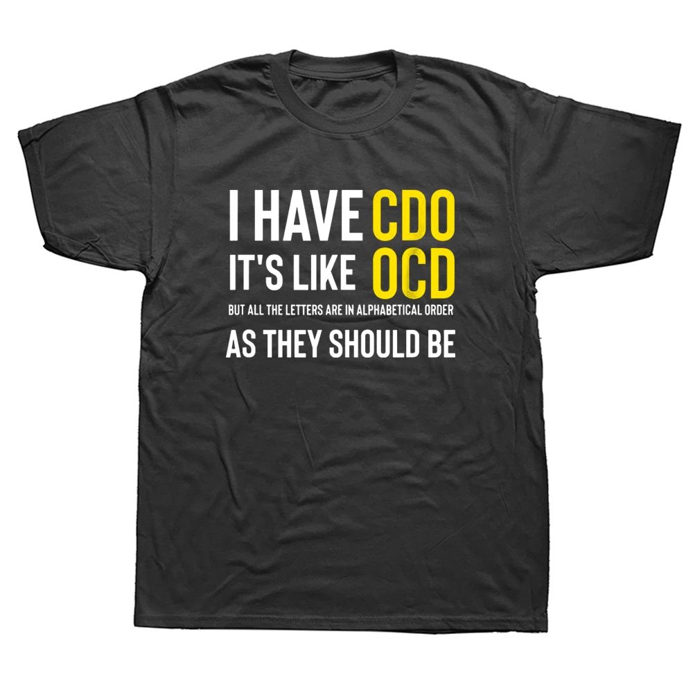 

Funny Adult Novelty I Have CDO It's Like OCD T Shirts Graphic Cotton Streetwear Short Sleeve Birthday Gifts Summer Style T-shirt