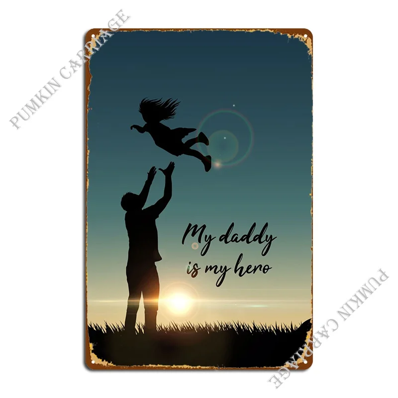 

My Daddy Is My Hero Metal Sign Poster Pub Garage Club Plaques Tin Sign Poster