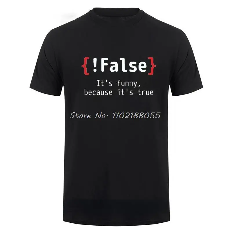 

Men TShirt !False It's Funny Because It's True Programming Joking T-Shirt Humor Birthday Gifts for Hombre Boyfriend Best Tee