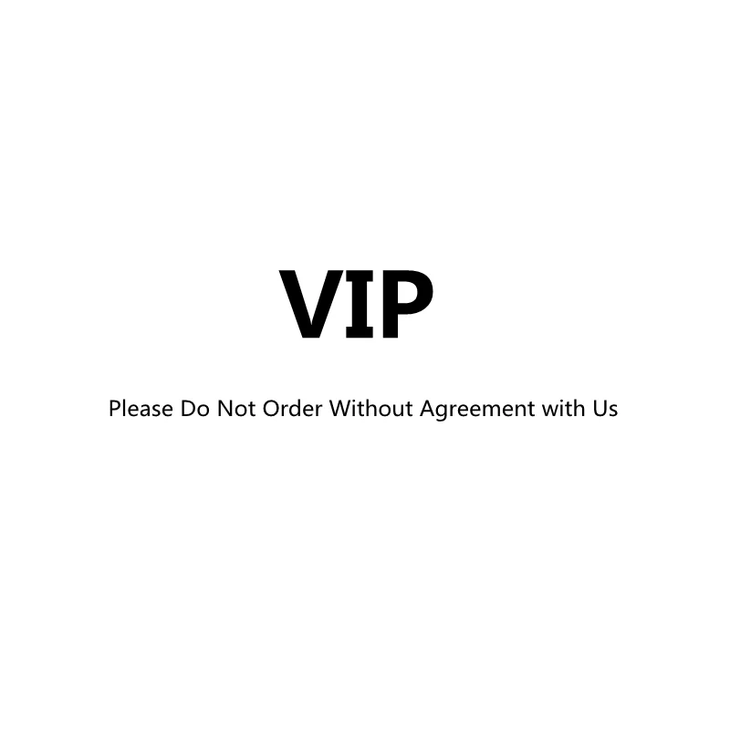 

VIP Please Do Not Order Without Agreement with Us