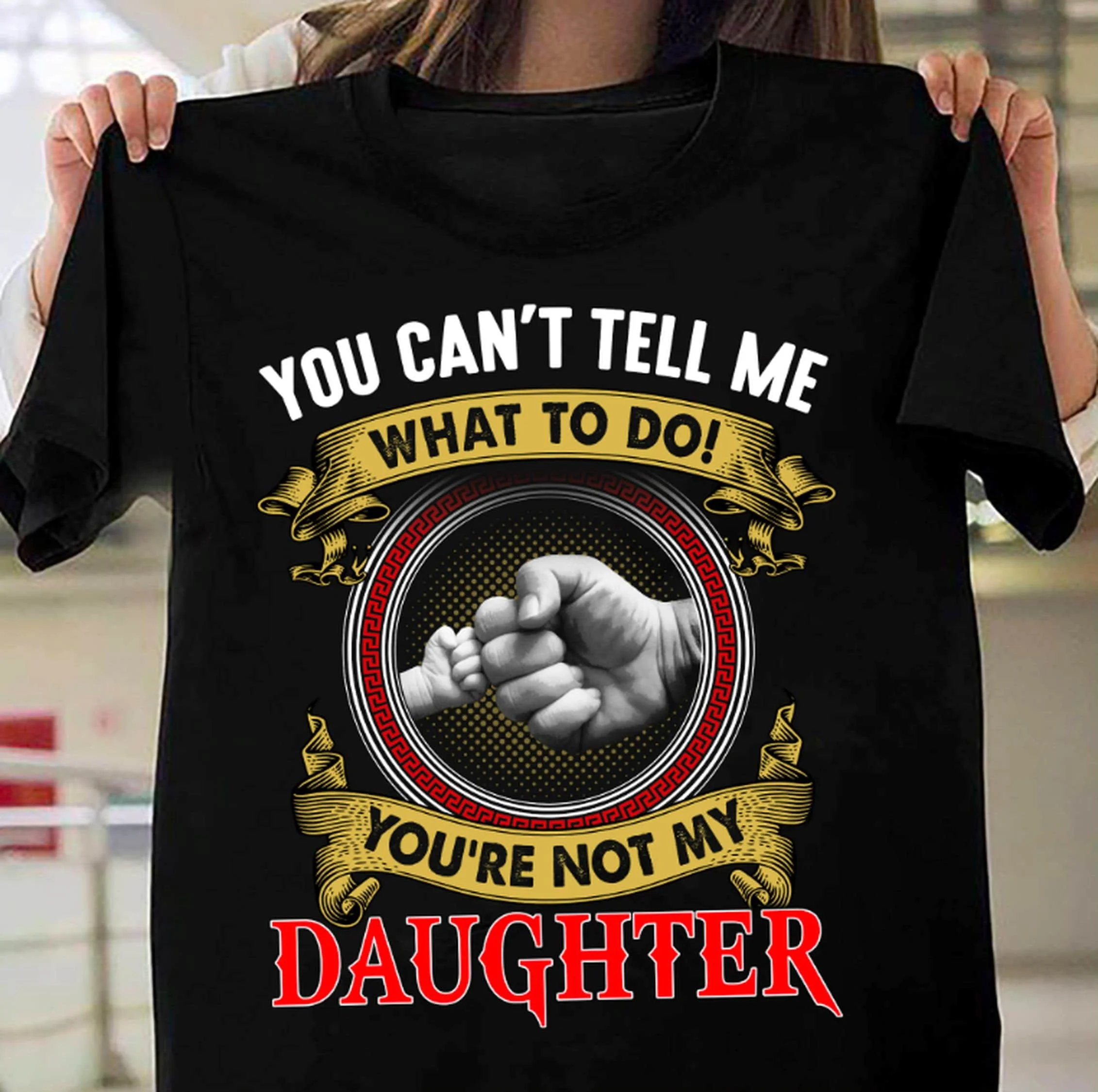 Вы не можете сказать мне что делать вы моя дочь футболка папа и первый удар День
