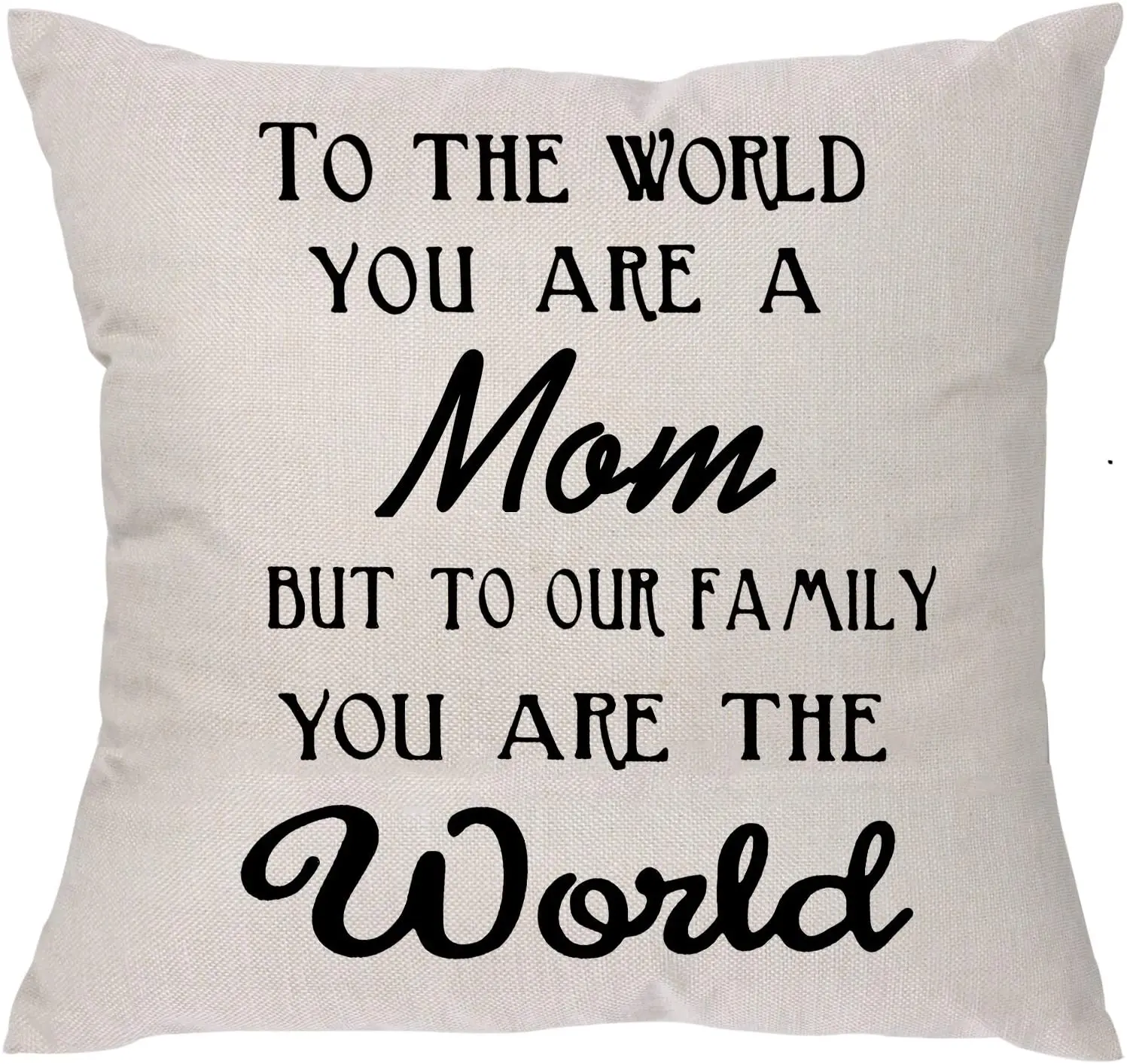 

to The World You are a Mom But to Our Family You are The World Mother's Day Pillow Covers Pillowcase for Mom
