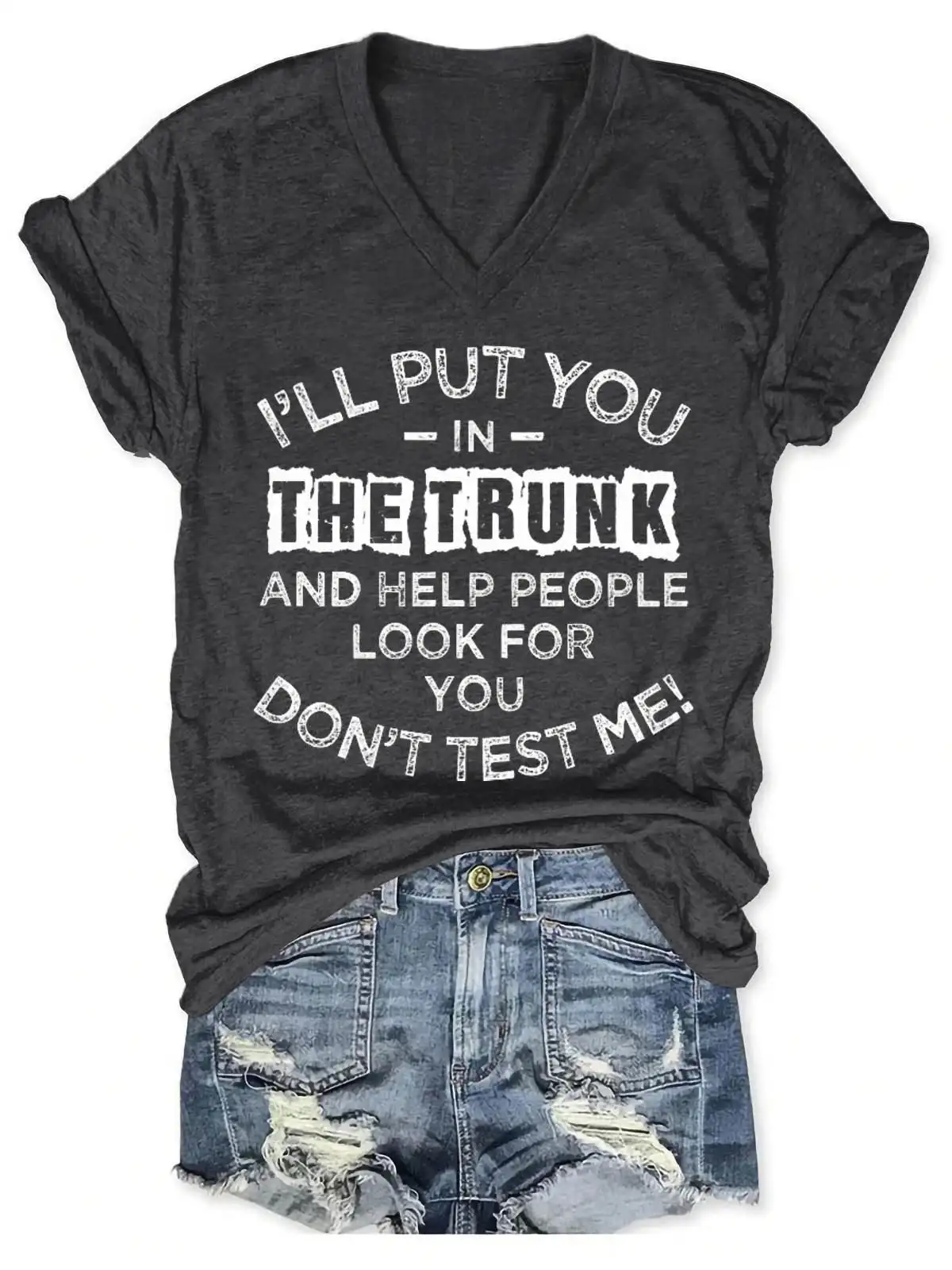 Lovessales Women's I'll Put You In The Trunk And Help People Look For You Don't Test Me V-Neck T-Shirt