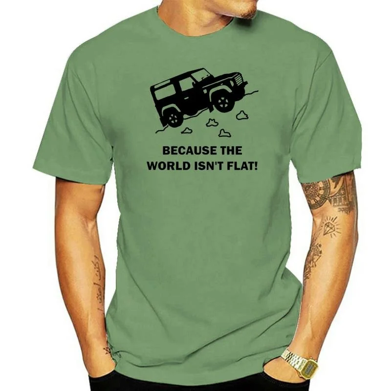

BECAUSE WORLD ISN'T FLAT MENS T-SHIRT LAND DISCOVERY 4X4 ROVER DEFENDER OFF ROAD