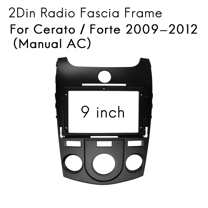 

For KIA Cerato / Forte 2009-2012(Manual AC)9 Inch 2 Din Car Stereo Radio Fascia CD Panel Frame Dash Adapter Mount Kit