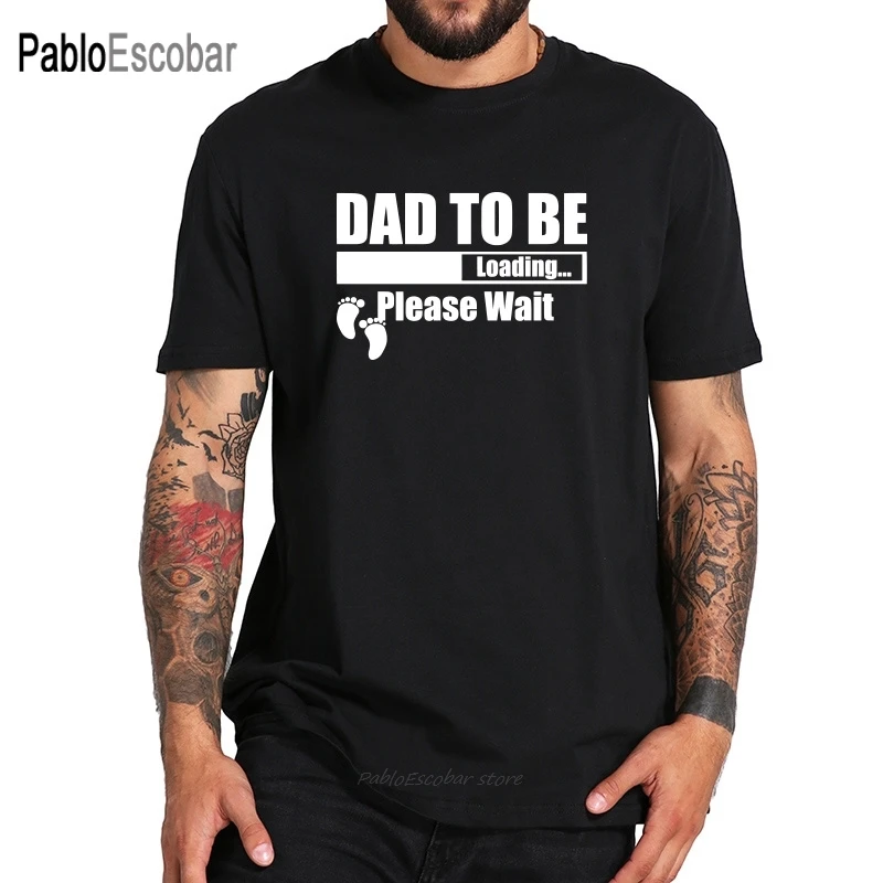 

EU Size 100% Cotton Dad To Be Loading Please Wait Originality Design Simple Fashion Black T-shirt