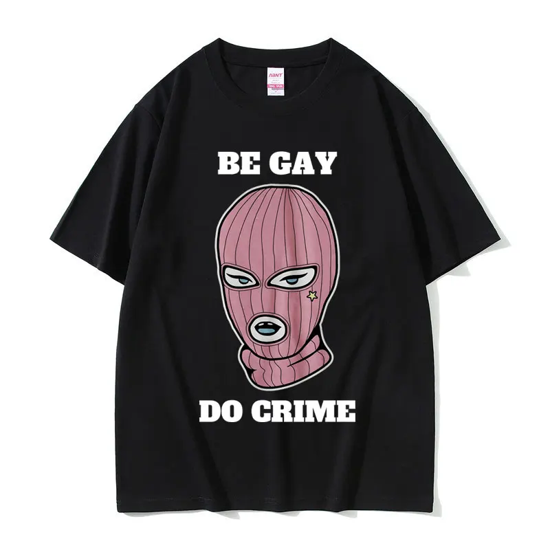 Be Gay Do Crime Funny Meme T-shirt Coo Lesbian Shirt Men Women Clothing Casual Oversized Tshirt Tops Men's Pure Cotton T Shirts
