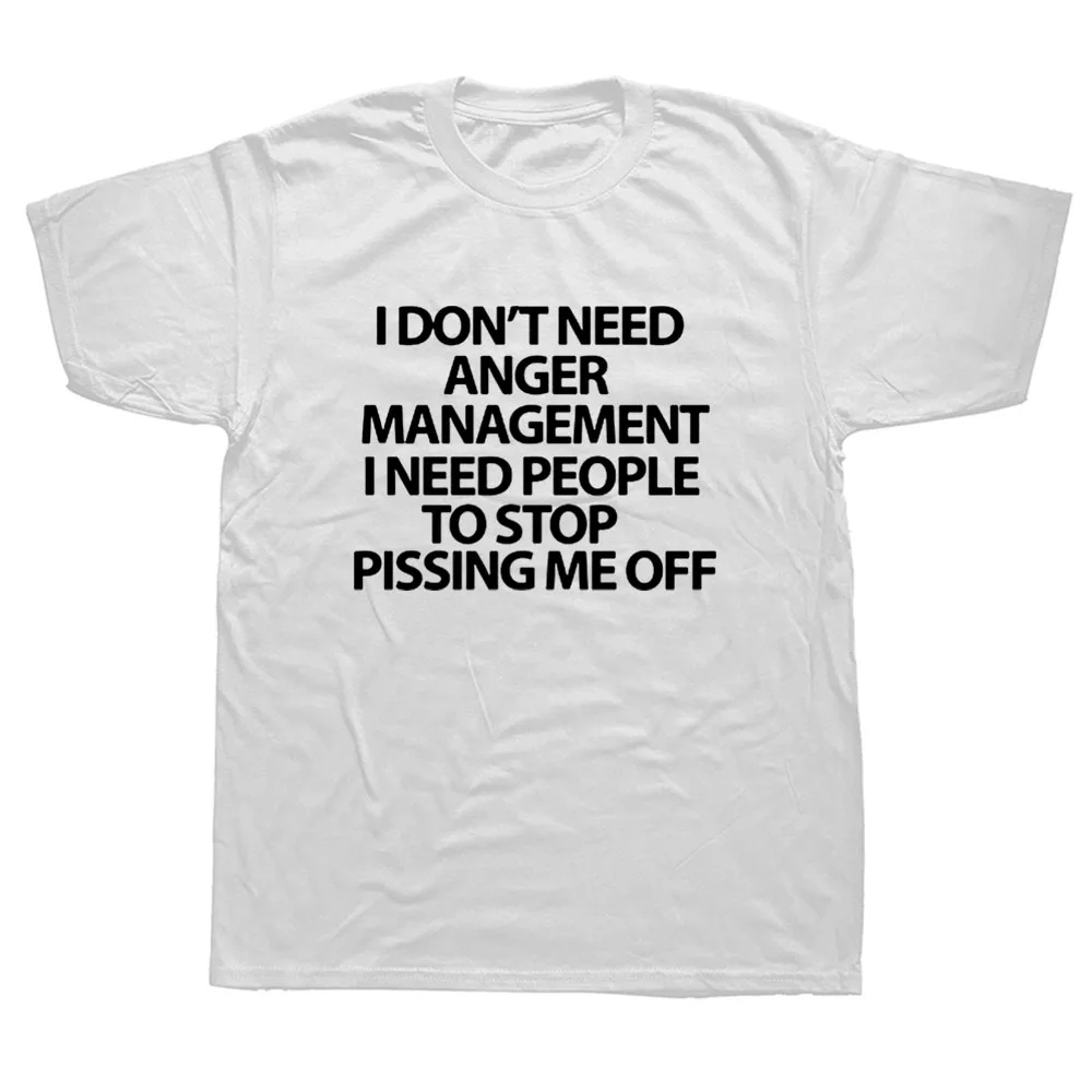 

Don't Need Anger Management Funny sarcastic T Shirts Streetwear Short Sleeve O-Neck Harajuku T-shirt Mens Clothing