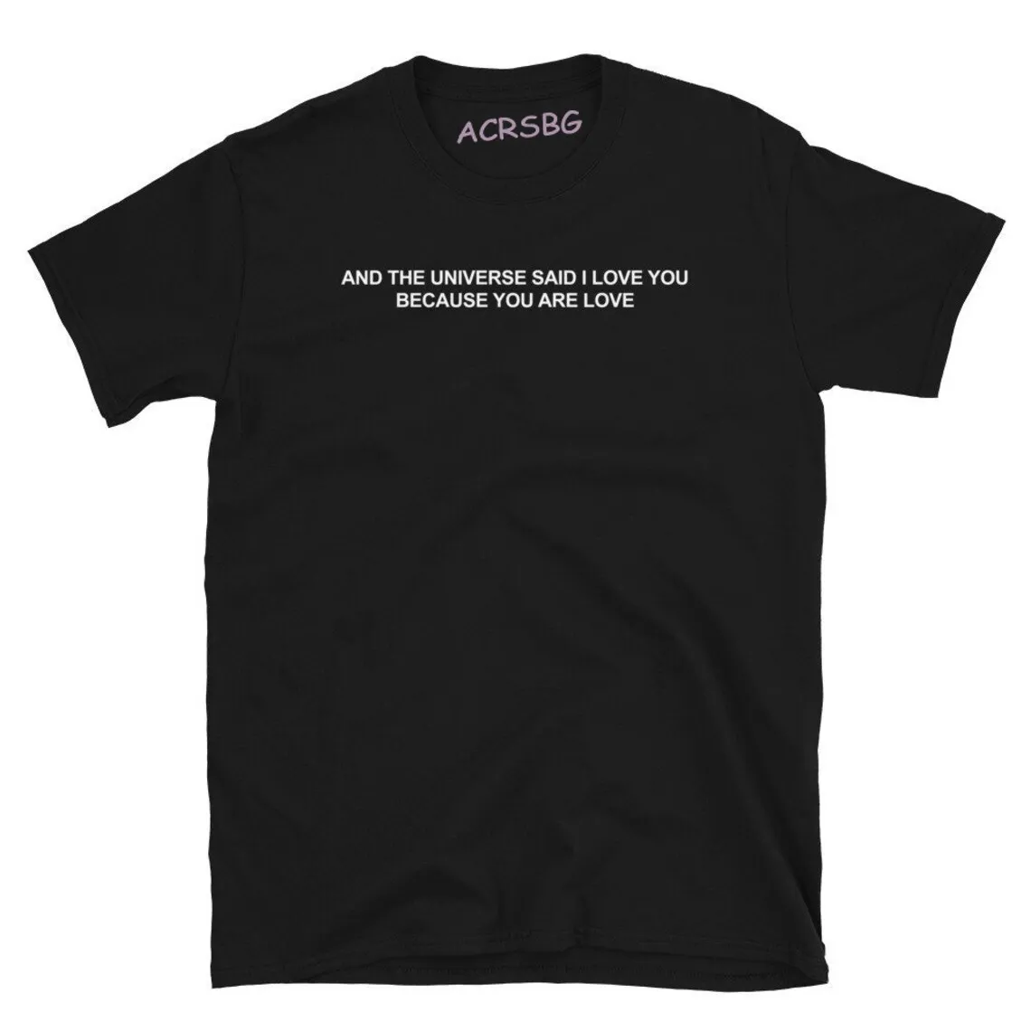 

And The Universe Said I Love You Because You Are Love Women T Shirts Astronaut Gifts Men Letters Tees Tops Casual Comfy Clothes