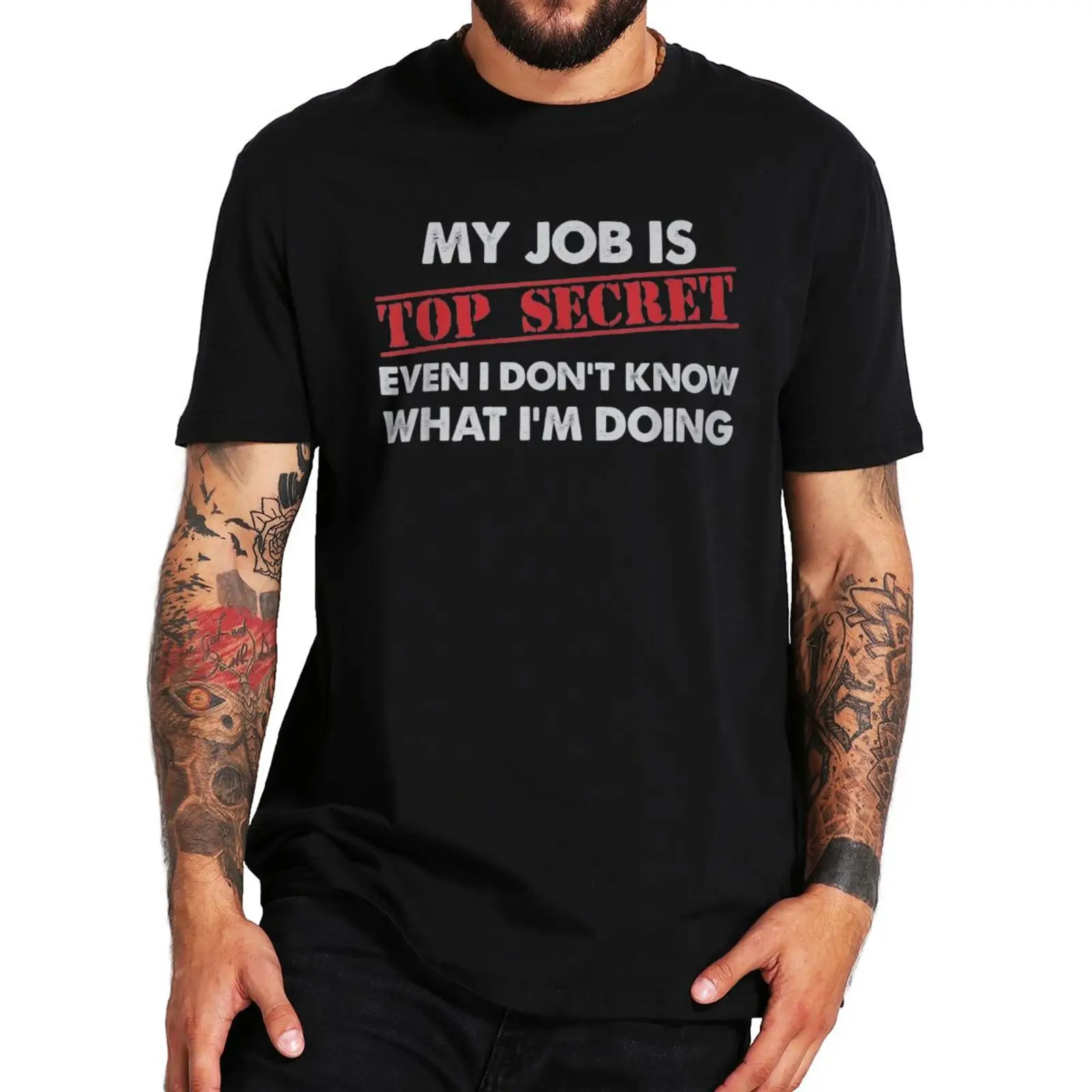 

My Job Is Top Secret Even I Don't Know What I'm Doing T Shirt Sarcastic Funny Saying Classic Tshirt 100% Cotton Short Sleeves