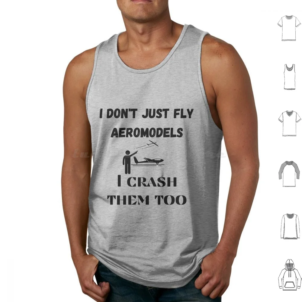 

I Don'T Just Fly Aeromodels , I Crash Them Too Tank Tops Print Cotton Model Airplane Aeroplane Hobby Sky Free