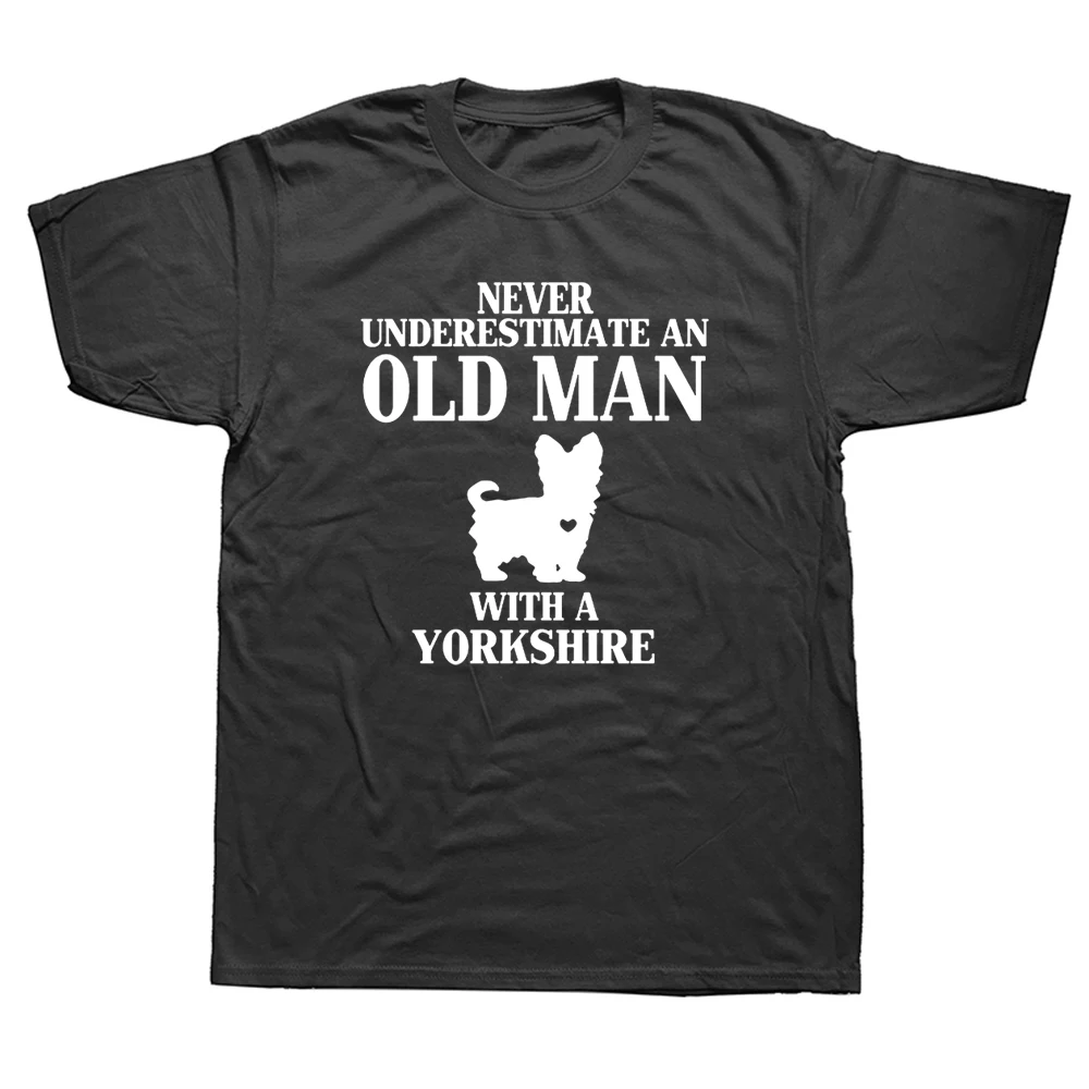 

Never Underestimate An Old Man Who Loves Yorkshire Terrier Dog T Shirt Men Cotton Streetwear Short Sleeve T-shirt