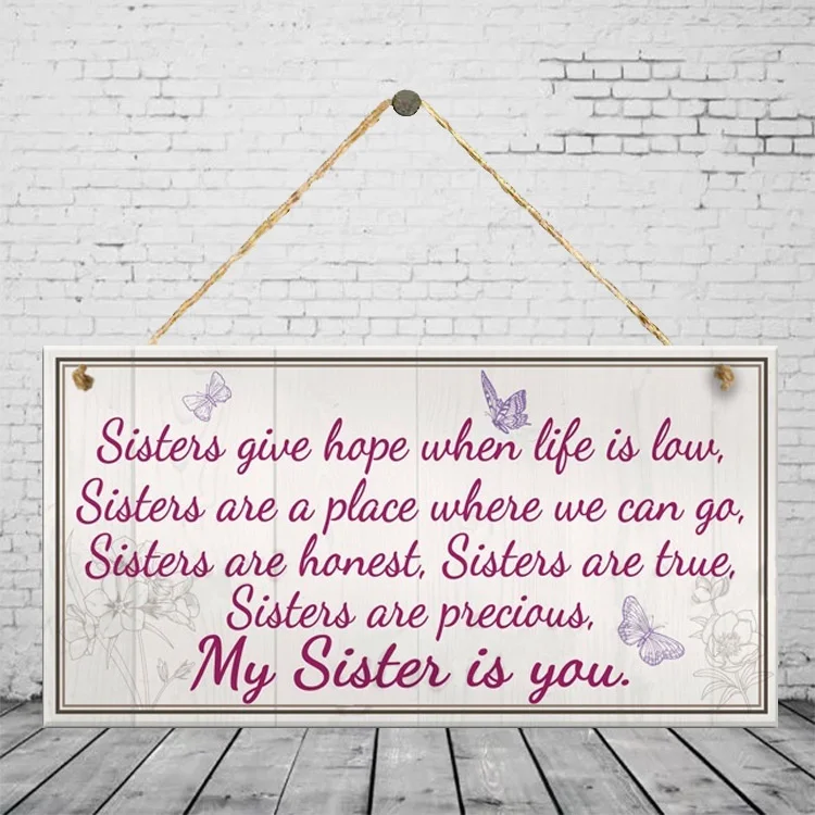 

"Sisters Give Hope When Life Is Law, sisters Are A Place Where We Can Go,sister Are Aplace"Wooden Hanging Plaque Home Decoration