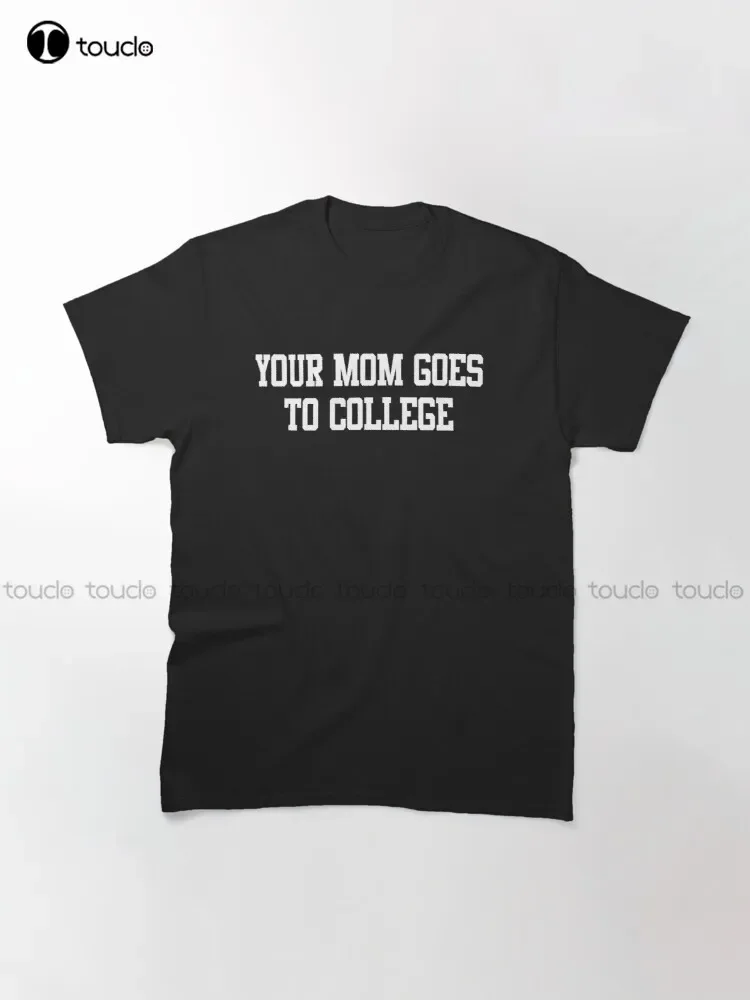 Your Mom Goes To College Trending T-Shirt Black And White Shirt Fashion Design Casual Tee Shirts Tops Hipster Clothes Xs-5Xl New