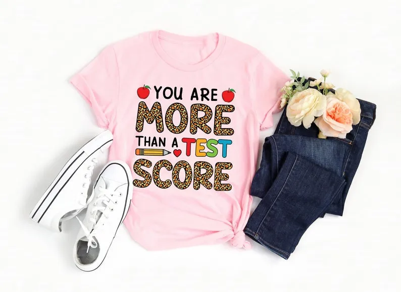 

You Are More Than A Test Score T-Shirt Funny Test Day Shirt Teacher Team Shirts Testing Coordinator Top Fashion Graphic Tees