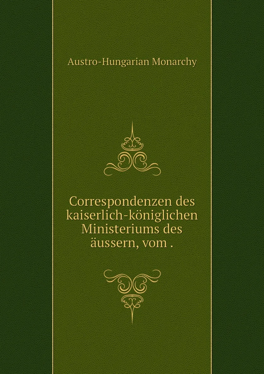 Книга Correspondenzen des kaiserlich-koniglichen Ministeriums aussern vom .. Austro-Hungarian Monarchy |