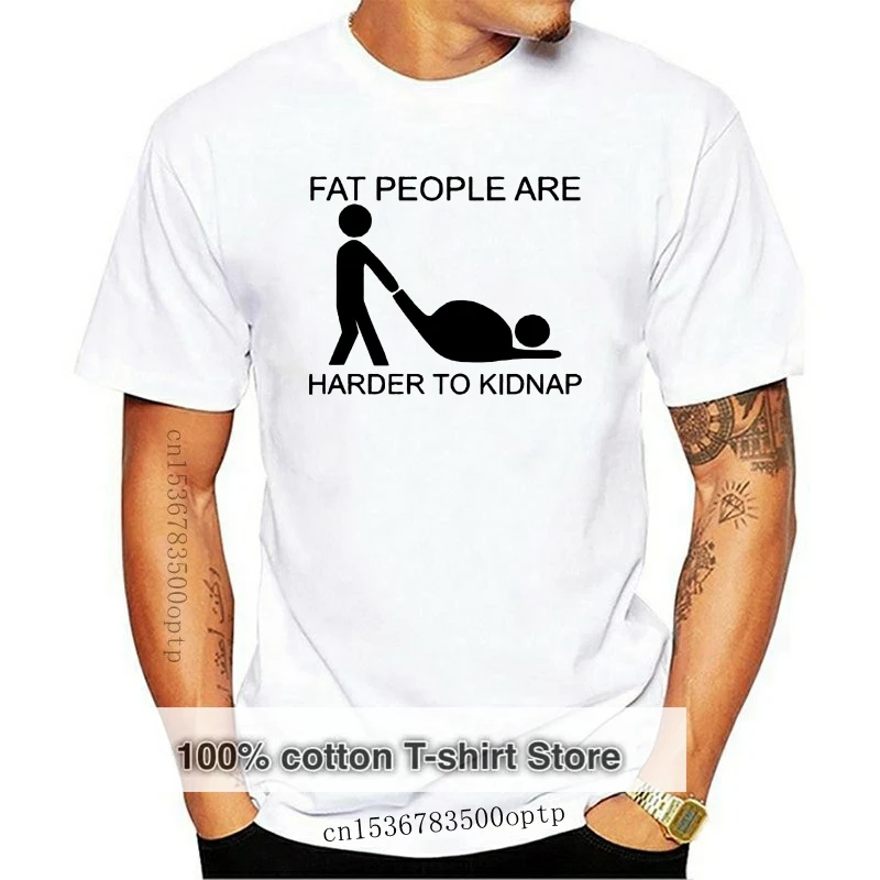 

Fat People Are Harder To Kidnap T-Shirt - Funny T Shirt Joke Fatty Slogan Stag Fashion Tee Shirt