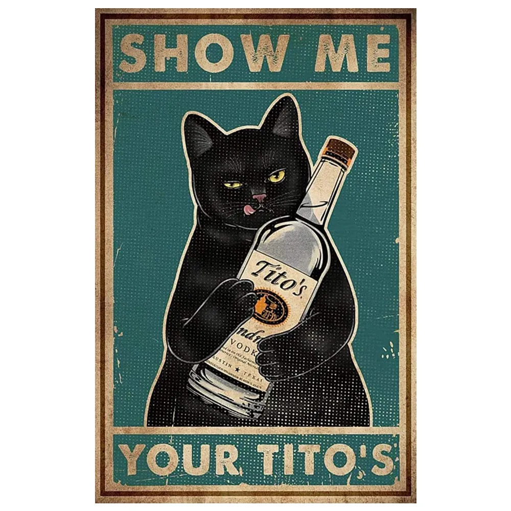

New Metal Tin Sign, Cat Show Me Your Tito's Wall Poster Metal Tin, Funny Kitty, Home Bar Shop Decorations Coffee Vintage Sign