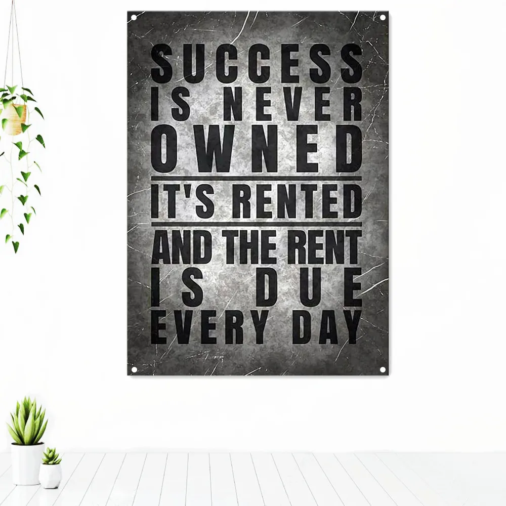 

SUCCESS IS NEVER OWNED IT'S RENTED AND THE RENT IS DUE EVERY DAY Inspirational Poster Wall Art Uplifting Tapestry Banner Flag