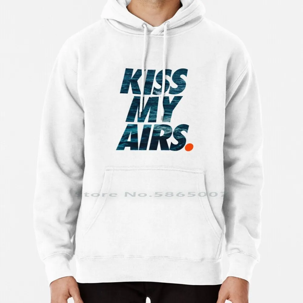 

Kiss My Airs Hoodie Sweater 6xl Cotton Kiss My Airs Sneakerhead Beach Sea Summer Sneaker Addict Basketball Women Teenage Big