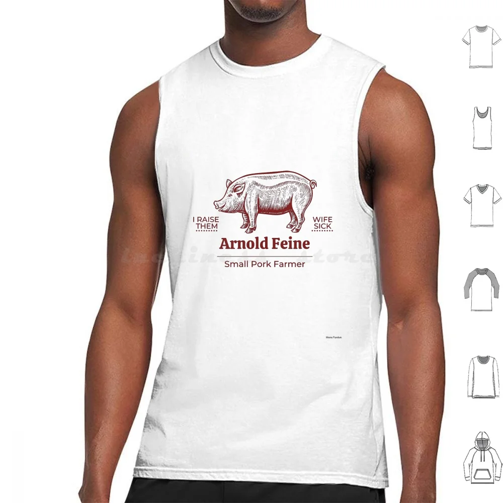 

Arnold Feine , Small Pork Farmer Tank Tops Vest Sleeveless Arnold Feine Feinn Feinne Wife Sick Marty Michael Marty And Michael