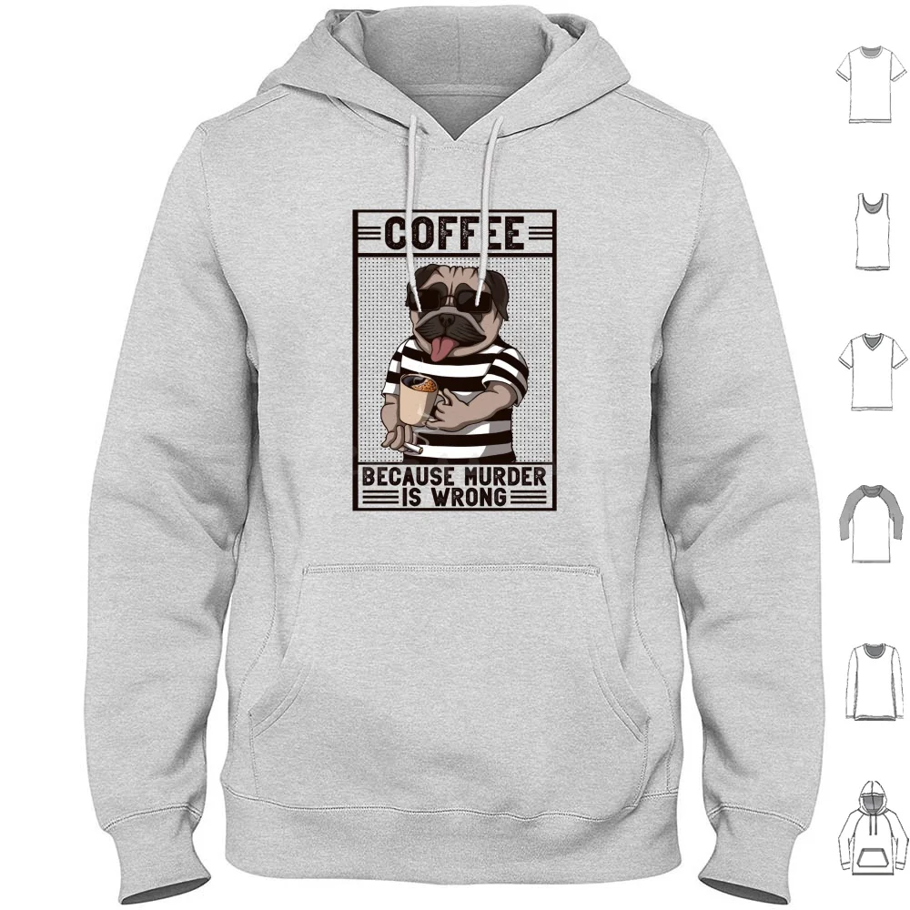 

Pug Dog Coffee Because Murder Is Wrong Funny Gifts For Doglover Hoodie cotton Long Sleeve Vintage Retro Mens Papa Grandpa