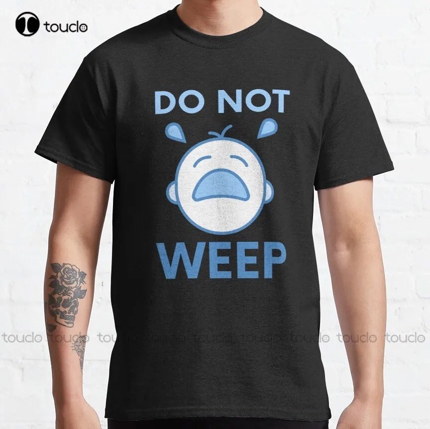 

Do Not Weep Classic T-Shirt T Shirts For Women Men Fashion Fashion Creative Leisure Funny Harajuku T Shirts Xs-5Xl Size New