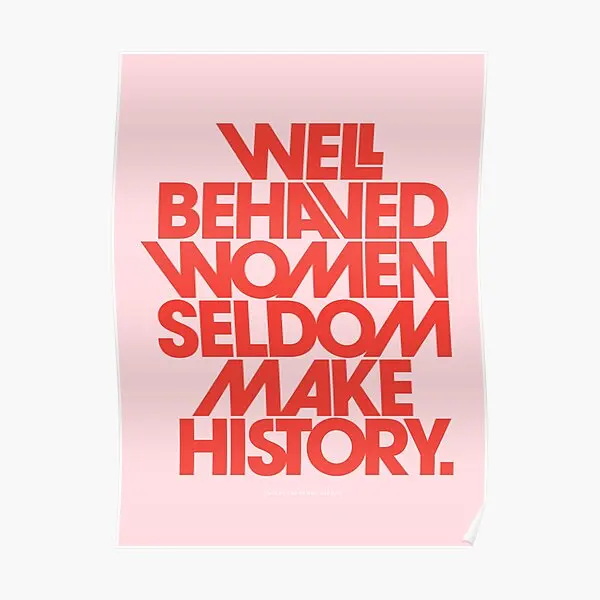 

Well Behaved Women Seldom Make History Poster Home Picture Print Vintage Mural Funny Art Painting Modern Wall Room No Frame