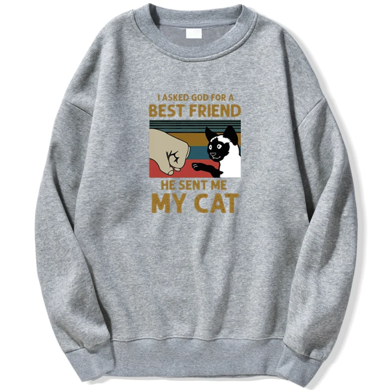 

I Asked God For A Best Friend He Sent Me My Cat Sweatshirts Unisex Hoodie Hoodies Sweatshirt Men Trapstar Crewneck Autumn Jumper