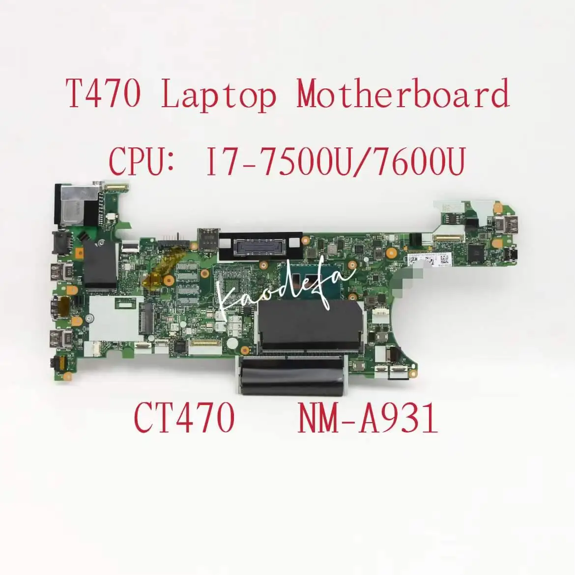 

NM-A931 For Lenovo Thinkpad T470 Laptop Motherboard CPU:I7-7500U/7600U DDR4 FRU:01LV683 01HX668 01HX664 01HX669 01HX665 01AX974
