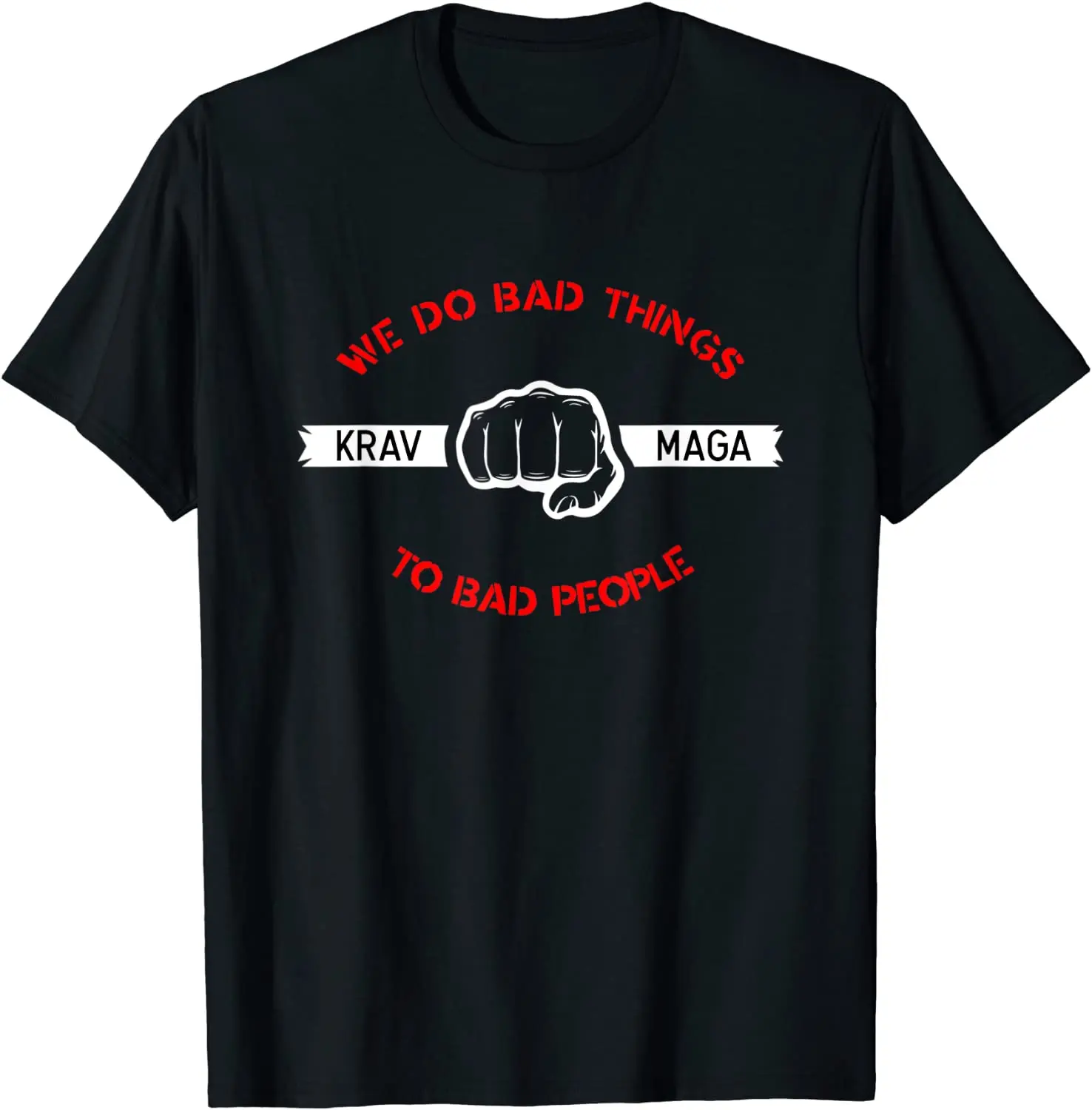 

We Do Bad Things To Bad People. Israeli Martial Arts Krav Maga T Shirt. Short Sleeve 100% Cotton Casual T-shirts Loose Top S-3XL