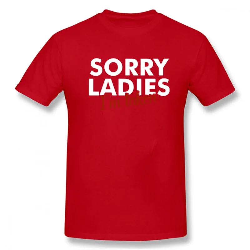 

Summer Valentines Gift Sorry Ladies I'm Taken Letter Print T- Shirt Husband Joke Boyfriend Printed T Shirts New Fashion Clothing