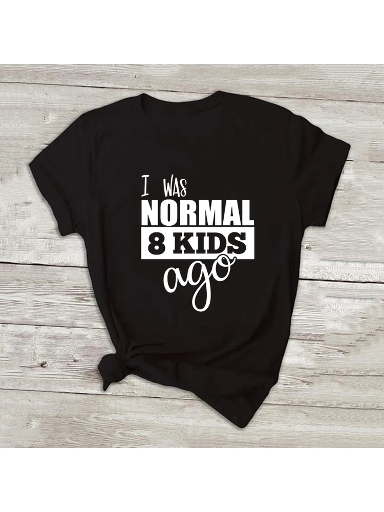 

I Was Normal 8 Kids Ago Women Custom Shirt