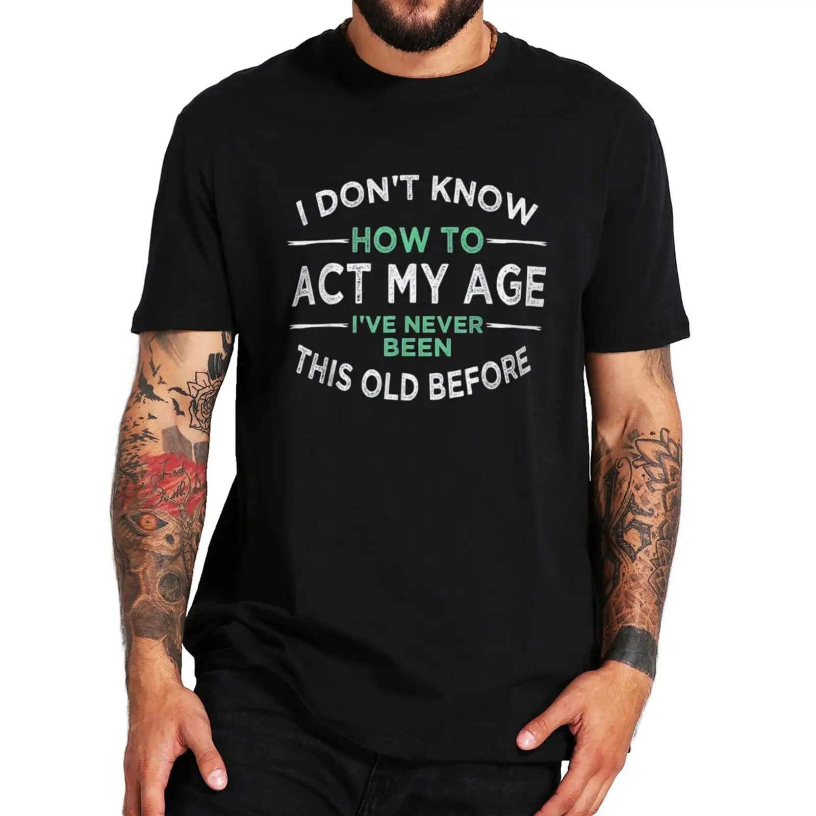 

I Don't Know How To Act My Age I've Never Been This Old T-shirt Funny Memes Jokes Men Clothing Basic Cotton Summer T Shirt