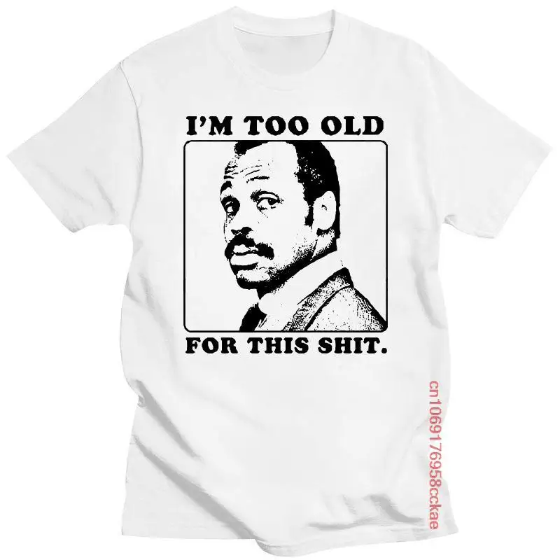 

Im Too Old For This Shit Lethal Weapon 80 Action Movie Funny Dad Pop Hip-hop T Shirt Men Hip-hop T Shirt Novelty O-Neck Tops