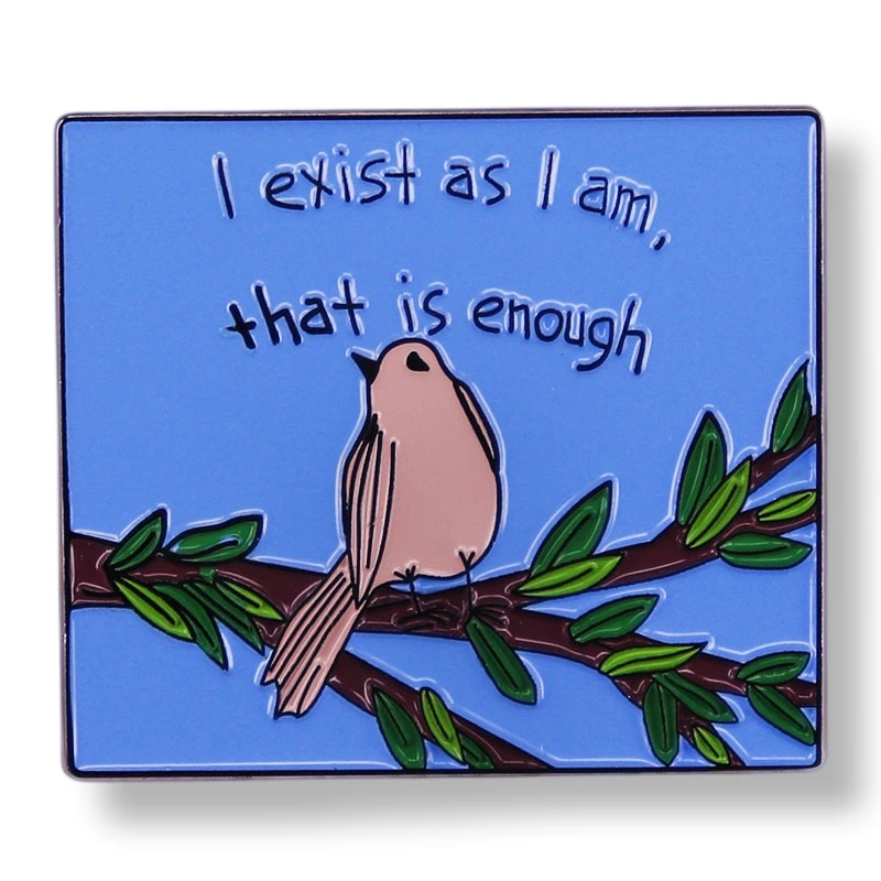 

I Exist as I Am That Is Enough Pin Enamel Brooch Alloy Metal Badges Lapel Pins Brooches for Backpacks Jewelry Accessories