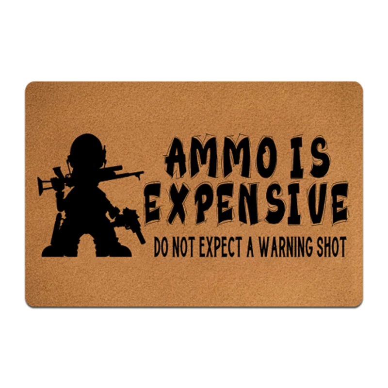 

Funny Mat In Hallway Ammo Is Expensive Do Not Expect A Warning Shot Doormat Office Decorative Indoor Floor Mats for Entrance