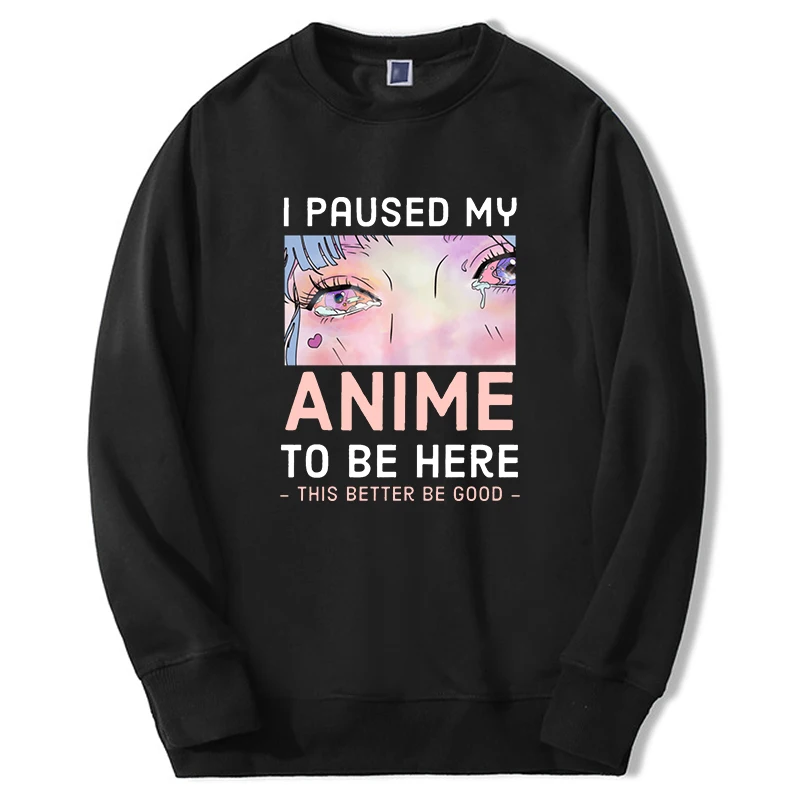 

Funny Print 2022 New Fashion Sweatshirts I Paused My Anime To Be Here Men Women Eyes Hoodies Harajuku Casual Oversize Pullover