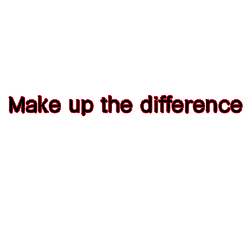 

Make up the difference