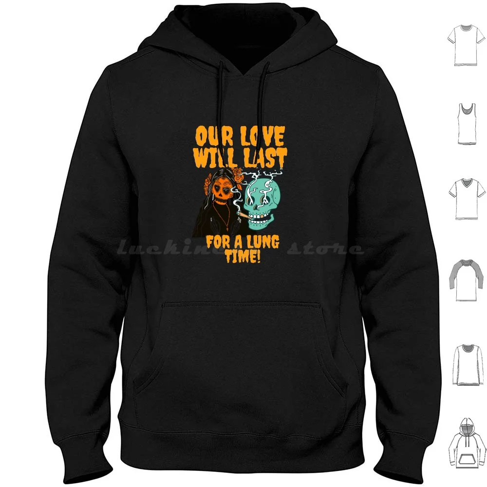 

Our Love Will Last For A Lung Time Tshirt. Funny Smoker Tshirt For Mariguana Lovers Hoodies Long Sleeve Funny Smoker