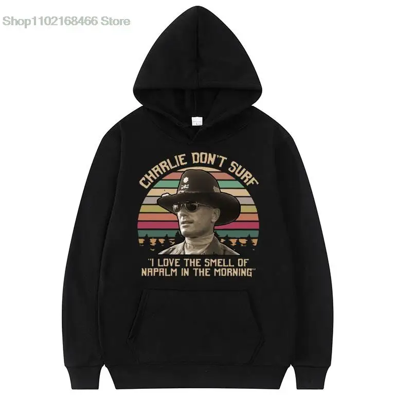 

Apocalypse Now Charlie Don't Surf Hoodie Men Women Spring Autumn Hoodies Film I Love The Smell of Napalm In The Morning Clothes