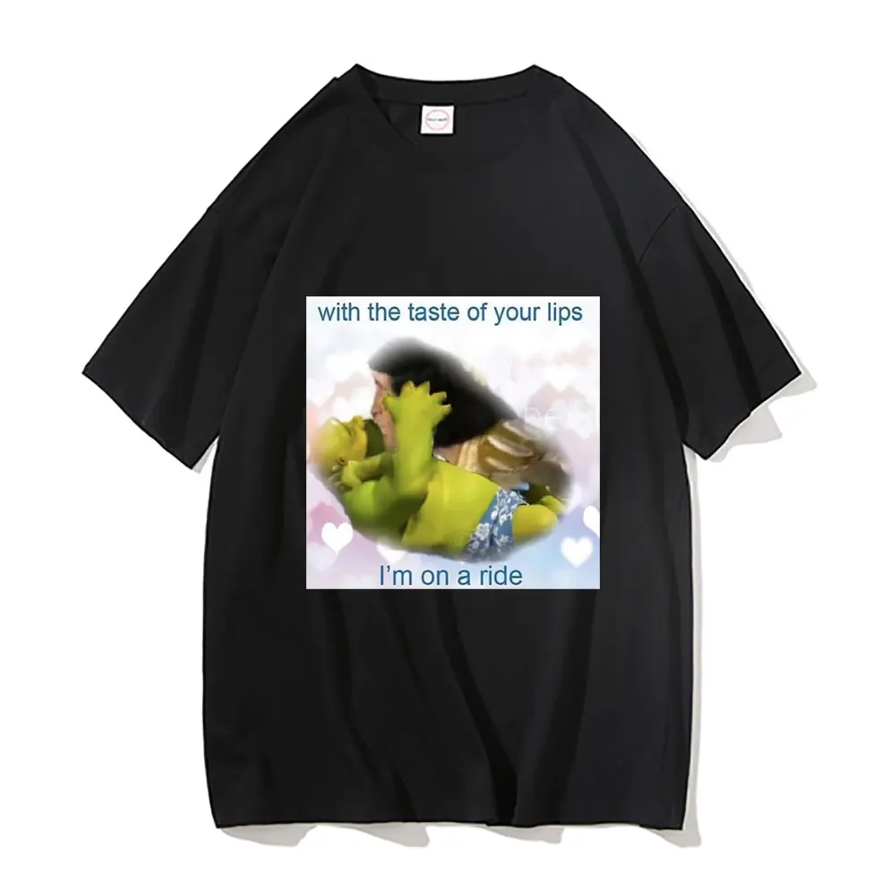 

Shrek and Lord Farquad Kiss Kiss Print T Shirt with The Taste of Your Lips Im on A Ride T-shirts New Men Women Cotton Tshirt