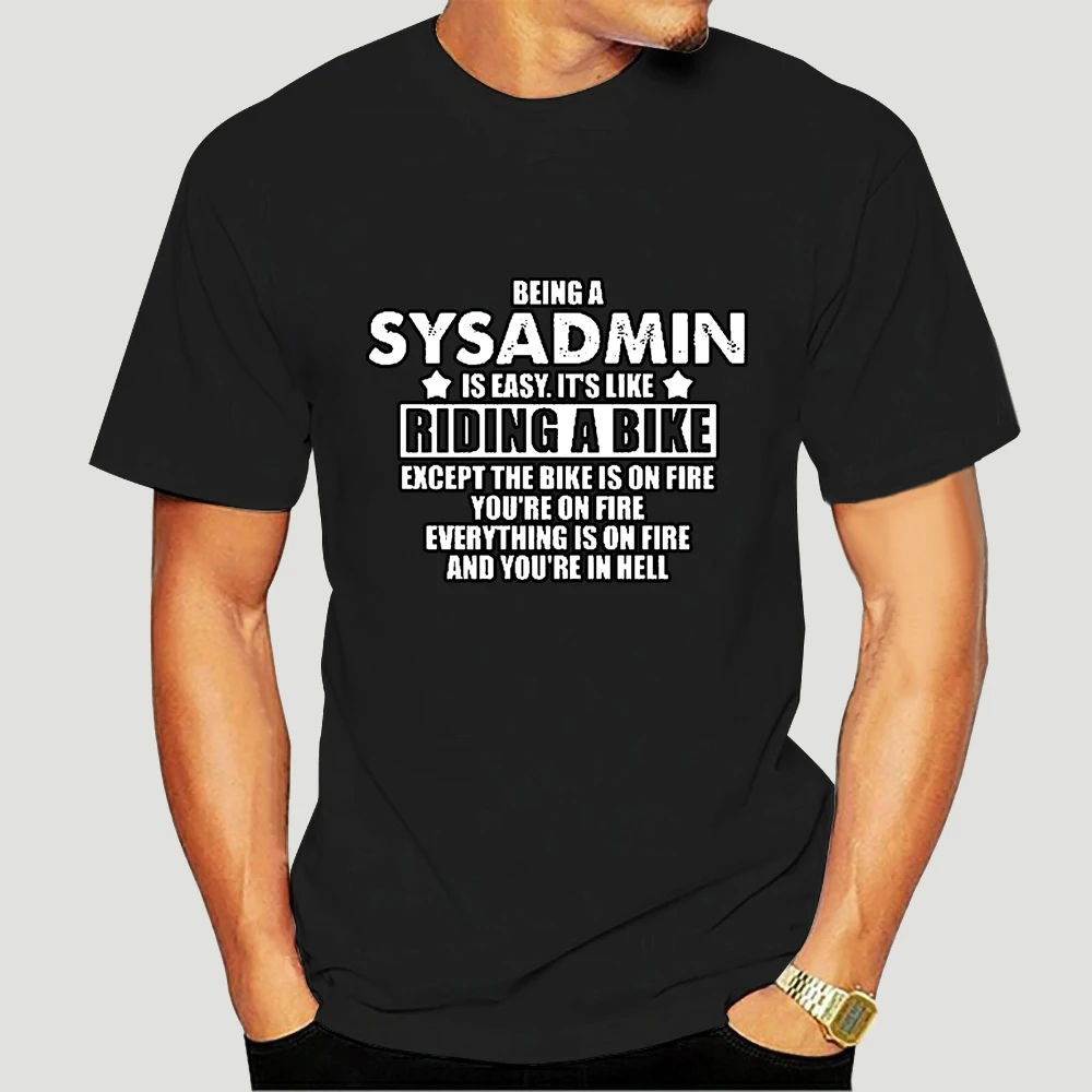 

Cotton Brand New T-Shirts Being A SysAdmin TShirt Men s Unisex Gift Novelty Job Career Apache Server Print T Shirt Men 4124X