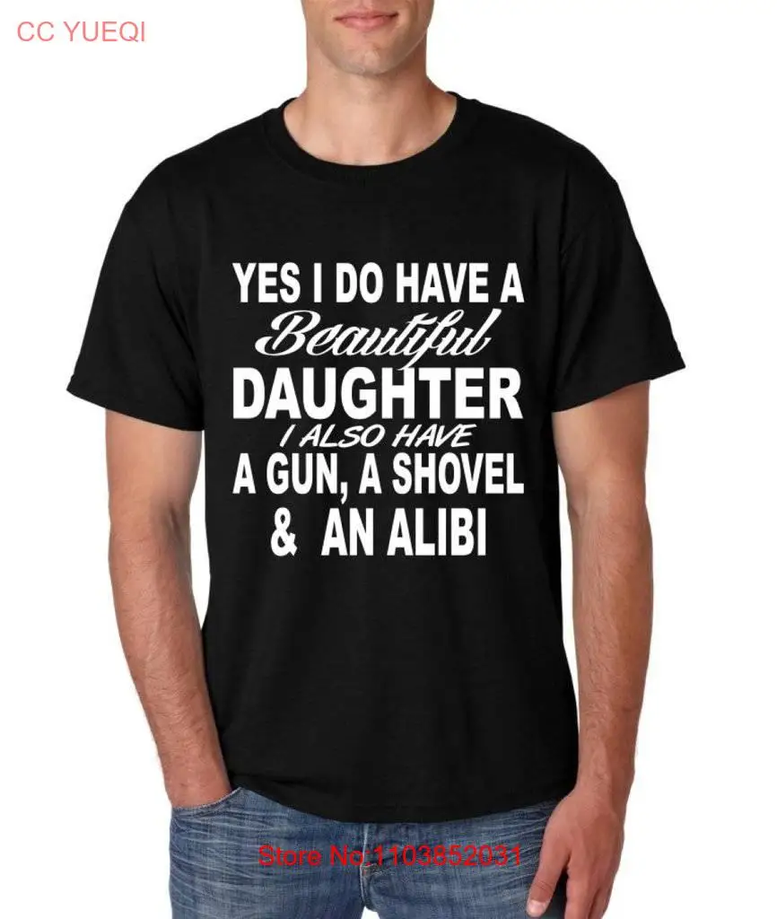 Yes I Do Have a Beautiful Daughter Also Gun Shovel And An Alibi shirt long or short sleeves