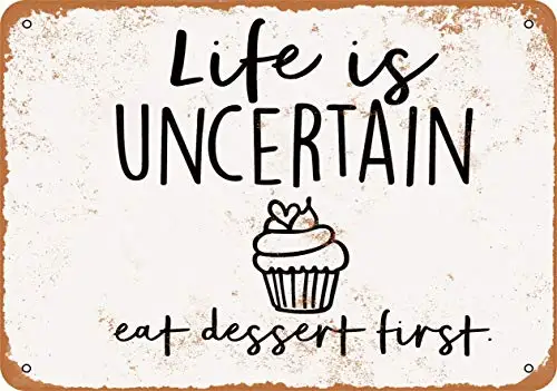 

Metal Sign - Life is Uncertain Eat Dessert First - Vintage Look Wall Decor for Cafe Bar Pub Home Beer Decoration Crafts