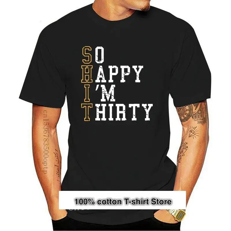 

Camiseta de manga corta para hombre, prenda de vestir, con estampado de "So Happy Thirty Im", 30 cumpleaños, nueva