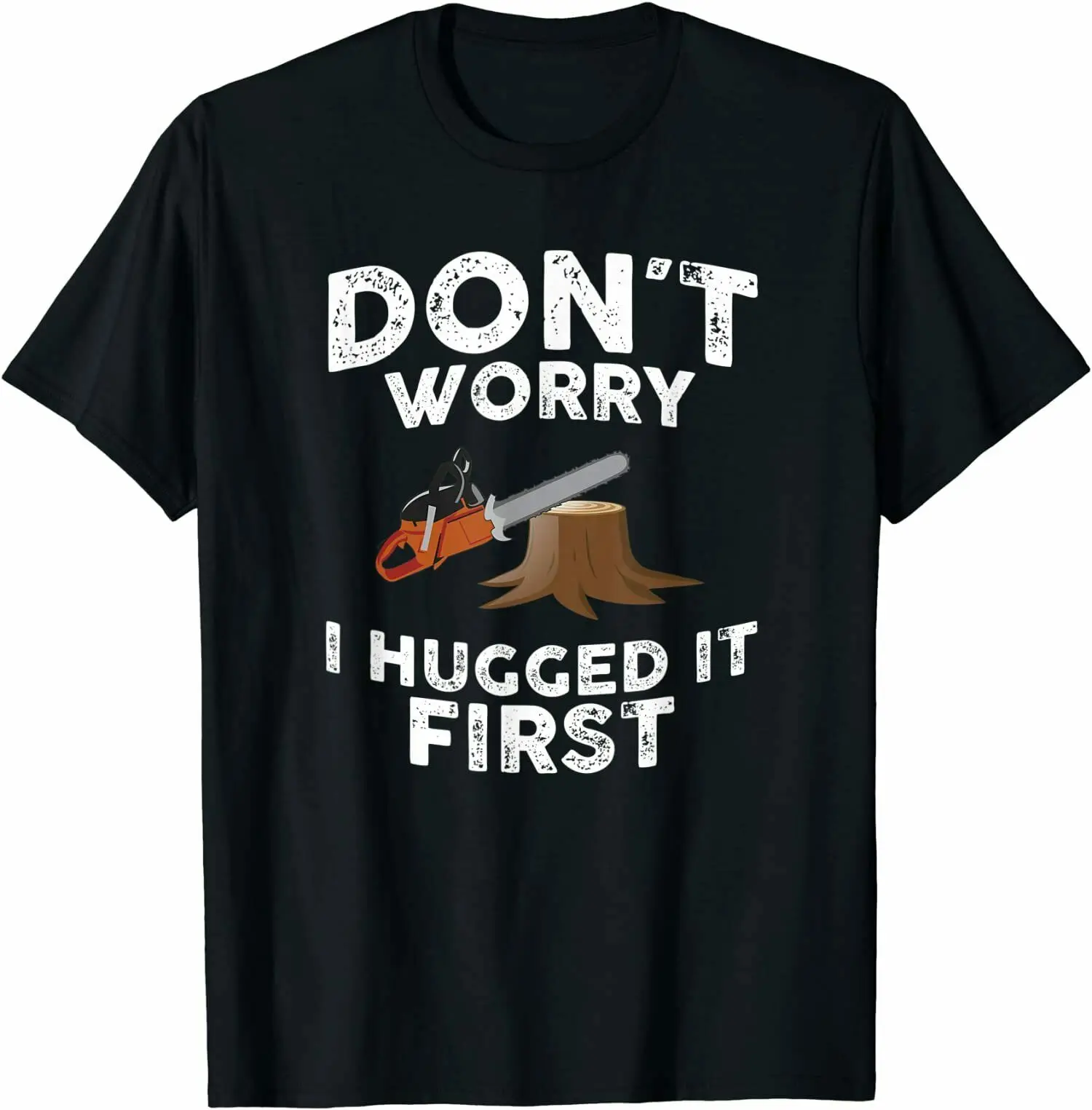 

Funny Sayings Lumberjack, Don't Worry I Hugged it First T-Shirt Tee Shirts