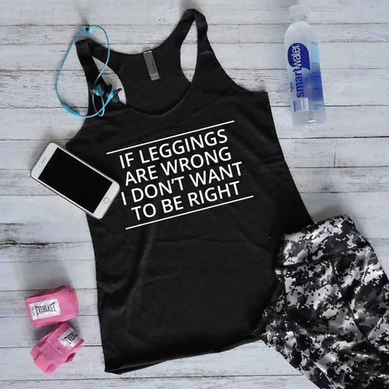 

Women Gym Workout Tank If Leggings Are Wrong I Don't Want To Be Right Tank Top Casual Summer Racerback Graphic Funny Vest Shirt